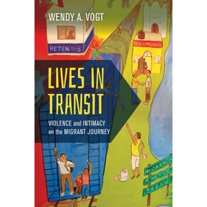 Lives in Transit - (California Public Anthropology) by  Wendy A Vogt (Paperback) - 1 of 1