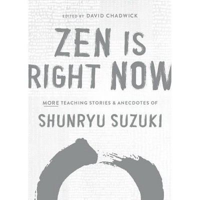 Zen Is Right Now - by  Shunryu Suzuki (Hardcover)