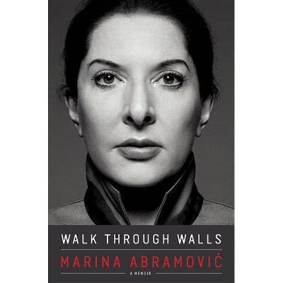 Walk Through Walls - by  Marina Abramovic (Hardcover)