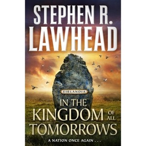In the Kingdom of All Tomorrows - (Eirlandia) by  Stephen R Lawhead (Paperback) - 1 of 1