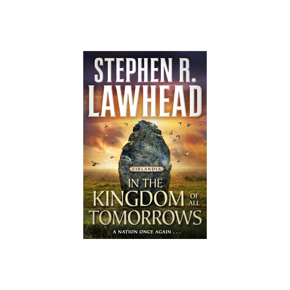 In the Kingdom of All Tomorrows - (Eirlandia) by Stephen R Lawhead (Paperback)