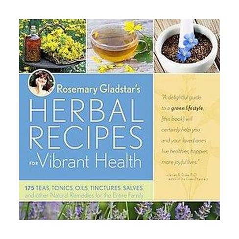 Rosemary Gladstar's Herbal Recipes For Vibrant Health : 175 Teas ...