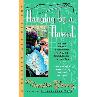 Hanging by a Thread - (Needlecraft Mystery) by  Monica Ferris (Paperback)