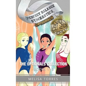 The Optionals Collection - (Perfect Balance Gymnastics Optionals) by  Melisa Torres (Hardcover) - 1 of 1