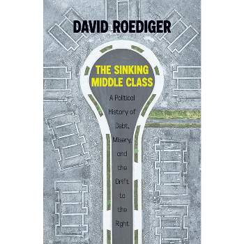 The Sinking Middle Class - by  David Roediger (Paperback)