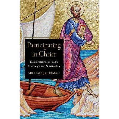 Participating in Christ - by  Michael J Gorman (Paperback)