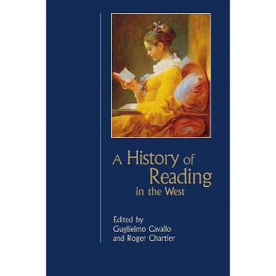 History of Reading in the West (Revised) - by  Guglielmo Cavallo & Roger Chartier (Paperback)