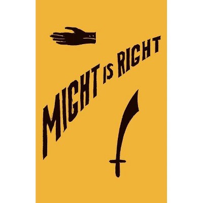 Might is Right - by  Ragnar Redbeard & Arthur Desmond (Paperback)