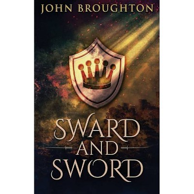 Sward And Sword - by  John Broughton (Paperback)