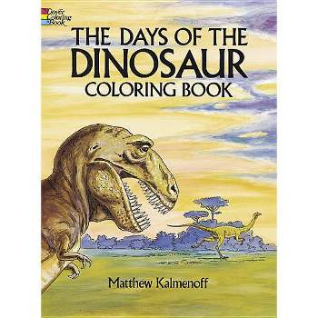 The Days of the Dinosaur Coloring Book - (Dover Dinosaur Coloring Books) by  Matthew Kalmenoff (Paperback)