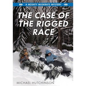 The Case of the Rigged Race - (Mighty Muskrats Mystery) by  Michael Hutchinson (Paperback) - 1 of 1