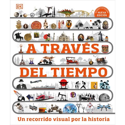 A Través del Tiempo (Timelines of Everything) - (DK Children's Timelines) by  DK (Hardcover)