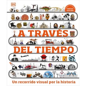 A Través del Tiempo (Timelines of Everything) - (DK Children's Timelines) by  DK (Hardcover) - 1 of 1