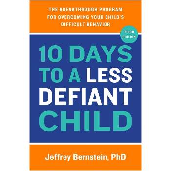 10 Days to a Less Defiant Child - 3rd Edition by  Jeffrey Bernstein (Paperback)