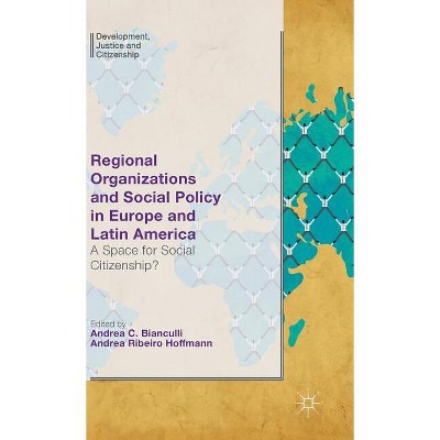 Regional Organizations and Social Policy in Europe and Latin America - (Development, Justice and Citizenship) (Hardcover)