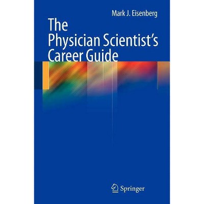 The Physician Scientist's Career Guide - by  Mark J Eisenberg (Paperback)