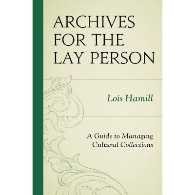 Archives for the Lay Person - (American Association for State and Local History) by  Lois Hamill (Paperback)