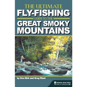 The Ultimate Fly-Fishing Guide to the Great Smoky Mountains - 2nd Edition by  Don Kirk & Greg Ward (Paperback) - 1 of 1