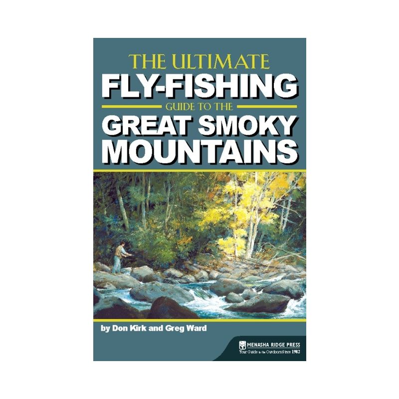 The Ultimate Fly-Fishing Guide to the Great Smoky Mountains - 2nd Edition by Don Kirk & Greg Ward, 1 of 2
