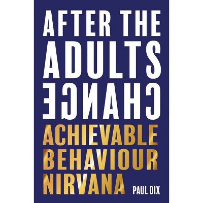 After the Adults Change - by  Paul Dix (Paperback)