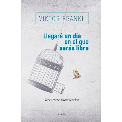 Llegara Un Dia En El Que Seras Libre - by  Viktor Frankl (Paperback)
