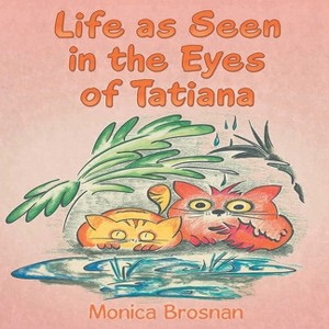 Life as Seen in the Eyes of Tatiana - by  Monica Brosnan (Paperback) - 1 of 1