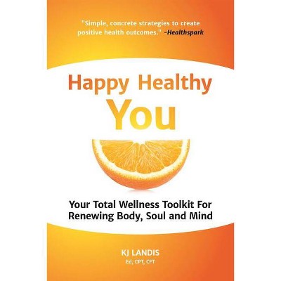 Happy Healthy You - by  Kj Landis (Paperback)