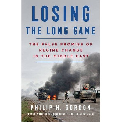 Losing the Long Game - by  Philip H Gordon (Hardcover)