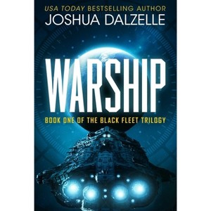 Warship (Black Fleet Saga, Book 1) - by  Joshua Dalzelle (Hardcover) - 1 of 1