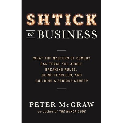 Shtick to Business - by  Peter McGraw (Paperback)