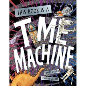 This Book Is a Time Machine - by  Tracey Dembo (Hardcover) - 1 of 1