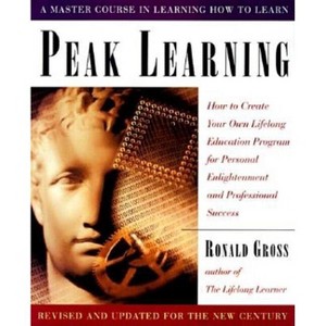 Peak Learning - by  Ronald Gross (Paperback) - 1 of 1