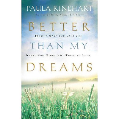 Better Than My Dreams - by  Paula Rinehart (Paperback)