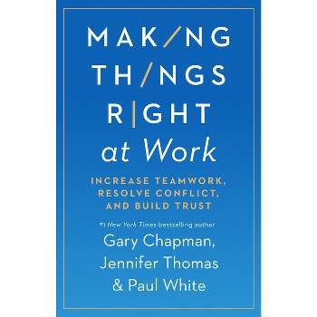 Making Things Right at Work - by  Gary Chapman & Jennifer M Thomas & Paul White (Paperback)