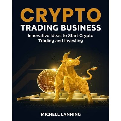 Crypto Trading Business - by  Michell Lanning (Paperback)