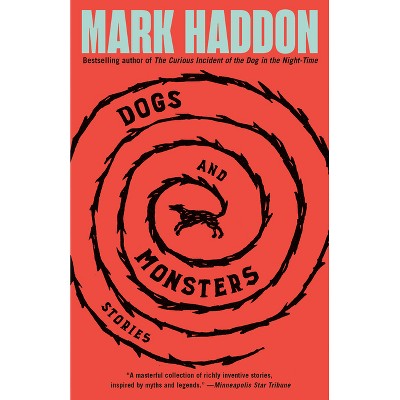 Dogs and Monsters - by  Mark Haddon (Paperback)