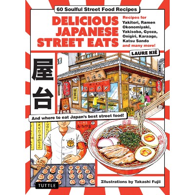 Delicious Japanese Street Eats - by  Laure Kie (Hardcover)