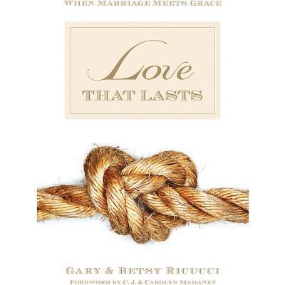 Love That Lasts - by  Gary And Betsy Ricucci (Paperback)