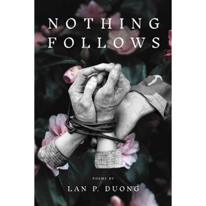 Nothing Follows - (Diasporic Vietnamese Artists Network) by  Lan P Duong (Paperback) - 1 of 1