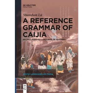 A Reference Grammar of Caijia - (Sinitic Languages of China [Slch]) by  Shanshan Lü (Paperback) - 1 of 1