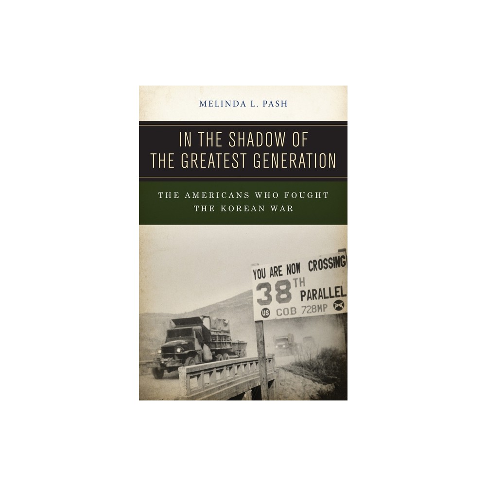 In the Shadow of the Greatest Generation - by Melinda L Pash (Hardcover)
