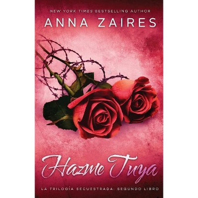 Hazme tuya - (Secuestrada) by  Anna Zaires & Dima Zales (Paperback)