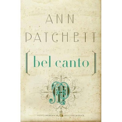 Bel Canto - (Harper Perennial Deluxe Editions) by  Ann Patchett (Paperback)