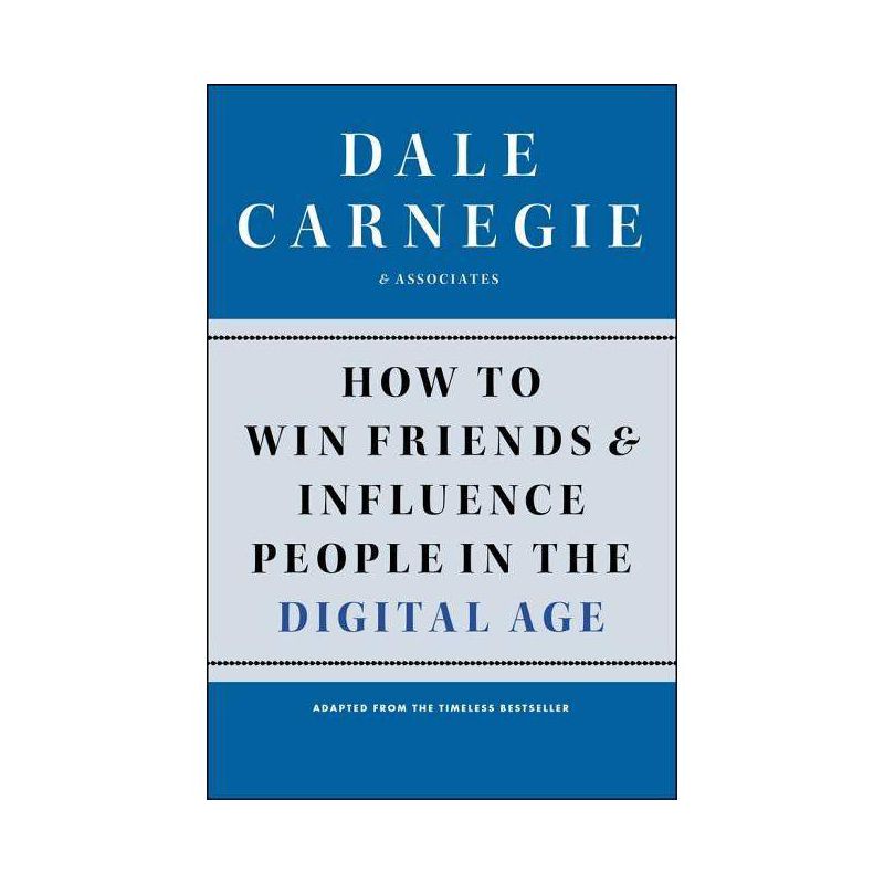 How to Win Friends and Influence People in the Digital Age - (Dale Carnegie Books) by  Dale Carnegie (Paperback), 1 of 2