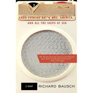 Good Evening Mr. and Mrs. America, and All the Ships at Sea - Large Print by  Richard Bausch (Paperback) - 1 of 1