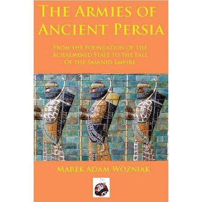  Armies of Ancient Persia - by  Marek Adam Wozniak (Paperback) 