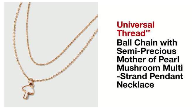 Ball Chain with Semi-Precious Mother of Pearl Mushroom Multi-Strand Pendant Necklace - Universal Thread&#8482; Gold, 2 of 6, play video
