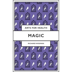 Magic - (Arts for Health) by  Richard Wiseman (Paperback) - 1 of 1