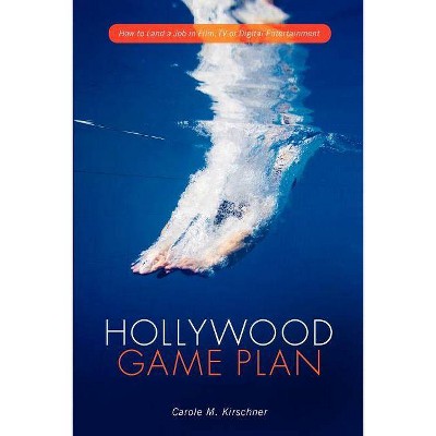 Hollywood Game Plan - by  Carole M Kirschner (Paperback)