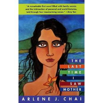 The Last Time I Saw Mother - by  Arlene J Chai (Paperback)